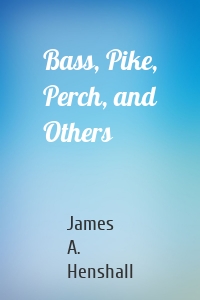 Bass, Pike, Perch, and Others