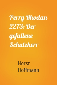 Perry Rhodan 2273: Der gefallene Schutzherr