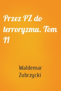 Przez PZ do terroryzmu. Tom II