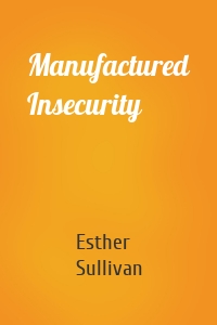 Manufactured Insecurity