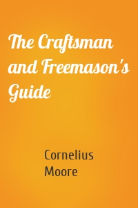 The Craftsman and Freemason's Guide