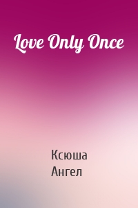 Love Only Once