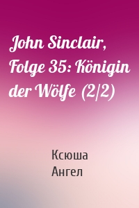 John Sinclair, Folge 35: Königin der Wölfe (2/2)