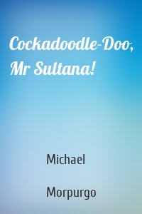 Cockadoodle-Doo, Mr Sultana!