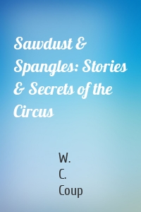 Sawdust & Spangles: Stories & Secrets of the Circus