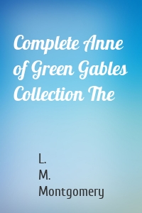 Complete Anne of Green Gables Collection The