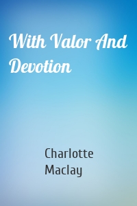 With Valor And Devotion