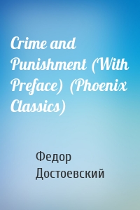 Crime and Punishment (With Preface) (Phoenix Classics)