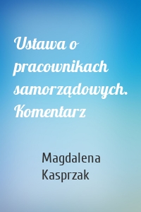 Ustawa o pracownikach samorządowych. Komentarz