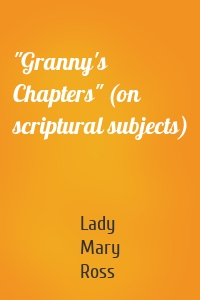 "Granny's Chapters" (on scriptural subjects)