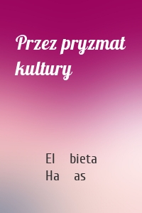 Przez pryzmat kultury