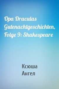 Opa Draculas Gutenachtgeschichten, Folge 9: Shakespeare