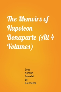 The Memoirs of Napoleon Bonaparte (All 4 Volumes)