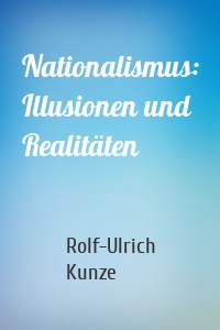 Nationalismus: Illusionen und Realitäten