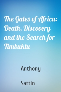 The Gates of Africa: Death, Discovery and the Search for Timbuktu