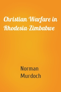 Christian Warfare in Rhodesia-Zimbabwe