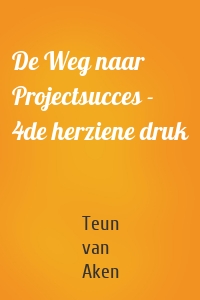 De Weg naar Projectsucces - 4de herziene druk