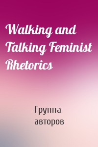 Walking and Talking Feminist Rhetorics