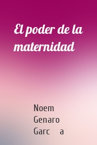 El poder de la maternidad