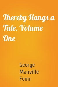 Thereby Hangs a Tale. Volume One