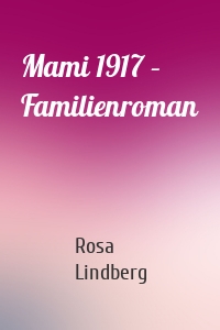 Mami 1917 – Familienroman