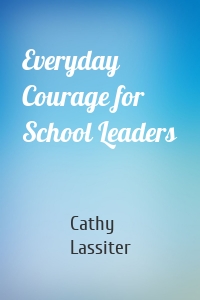 Everyday Courage for School Leaders