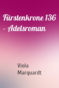 Fürstenkrone 136 – Adelsroman