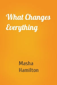 What Changes Everything