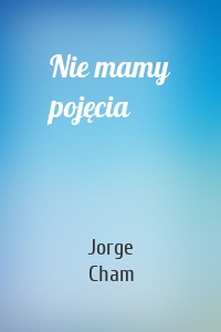 Nie mamy pojęcia