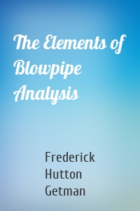 The Elements of Blowpipe Analysis