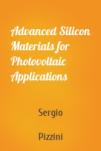 Advanced Silicon Materials for Photovoltaic Applications