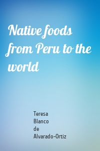 Native foods from Peru to the world
