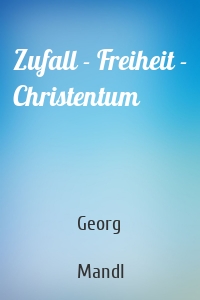 Zufall - Freiheit - Christentum