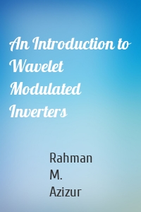 An Introduction to Wavelet Modulated Inverters