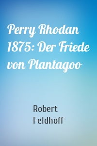 Perry Rhodan 1875: Der Friede von Plantagoo