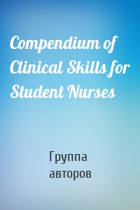 Compendium of Clinical Skills for Student Nurses