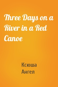 Three Days on a River in a Red Canoe