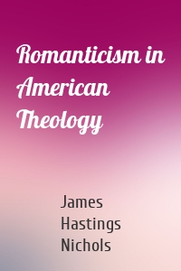Romanticism in American Theology