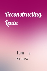 Reconstructing Lenin