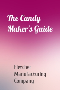 The Candy Maker's Guide