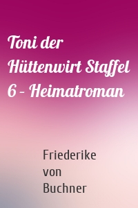 Toni der Hüttenwirt Staffel 6 – Heimatroman