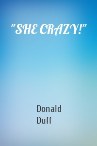 "SHE CRAZY!"