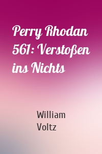 Perry Rhodan 561: Verstoßen ins Nichts