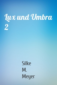Lux und Umbra 2