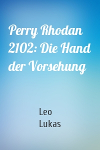 Perry Rhodan 2102: Die Hand der Vorsehung