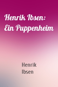 Henrik Ibsen: Ein Puppenheim