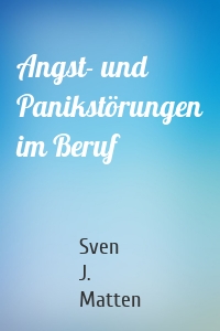 Angst- und Panikstörungen im Beruf