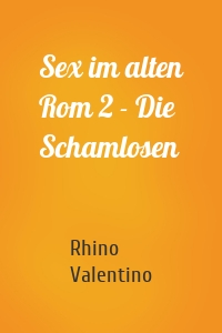Sex im alten Rom 2 - Die Schamlosen