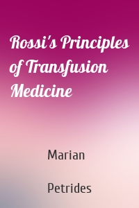 Rossi's Principles of Transfusion Medicine