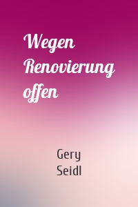 Wegen Renovierung offen